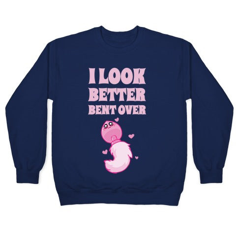 I Look Better Bent Over Crewneck Sweatshirt